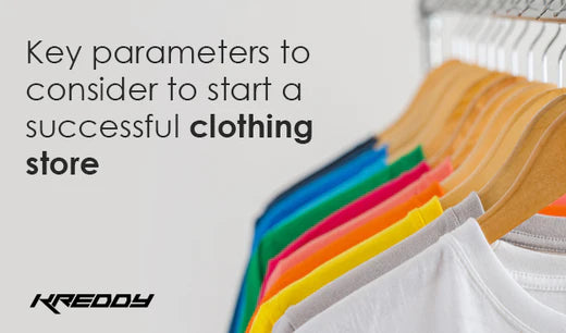 Key Parameters to Consider to Start a Successful Clothing Store - Kreddy Brands